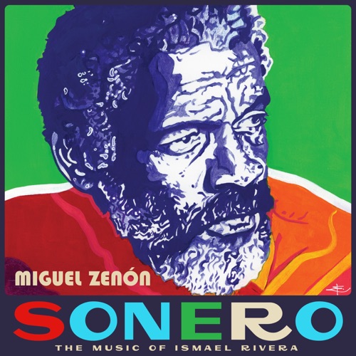 Album artwork of Miguel Zenón – Sonero: the music of Ismael Rivera