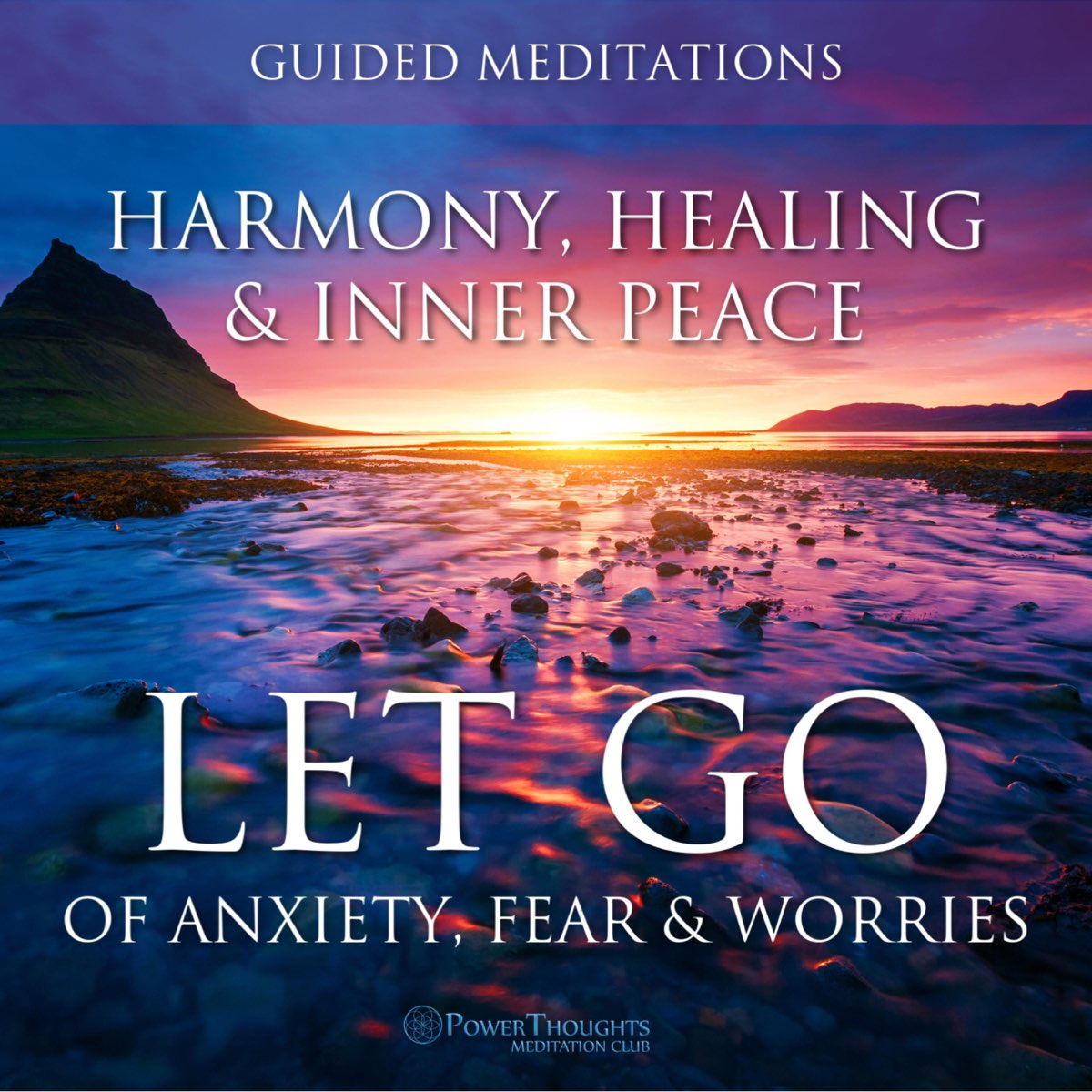 Let Go Of Anxiety Fear Worries Guided Meditations For Harmony