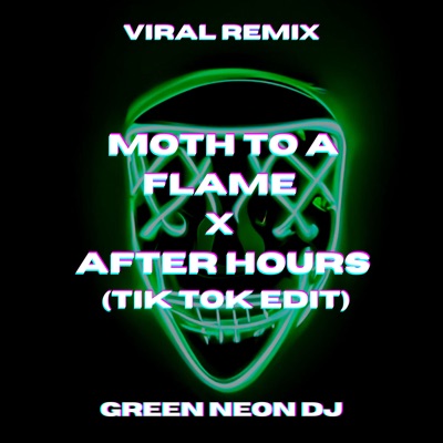 Moth To A Flame X After Hours Tik Tok Edit Remix Green Neon Dj