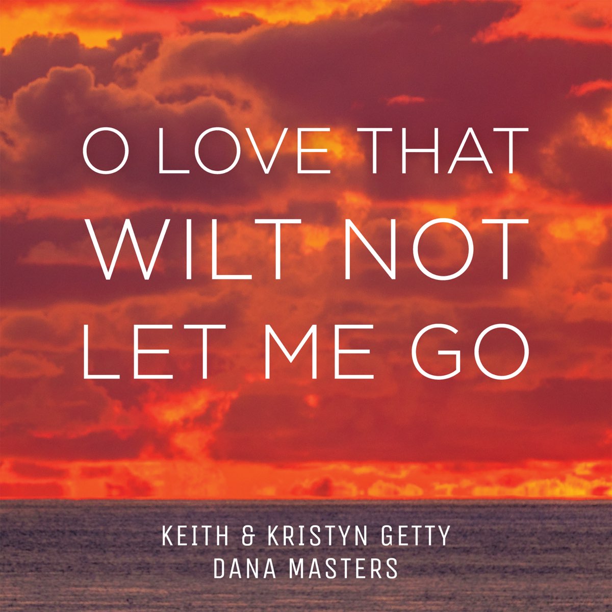 O Love That Wilt Not Let Me Go Single By Keith Kristyn Getty