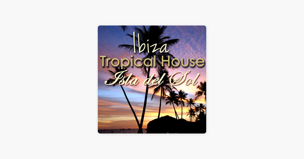 Ibiza Tropical House Isla Del Sol Chill House Music Cafe 2016 Beach