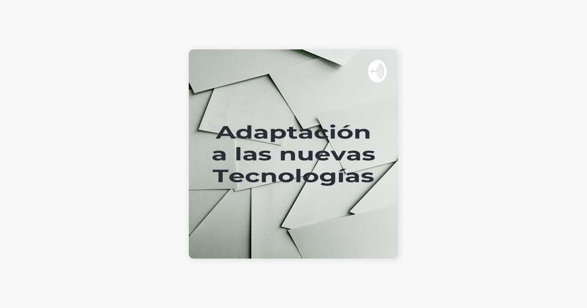 Adaptaci N A Las Nuevas Tecnolog As On Apple Podcasts