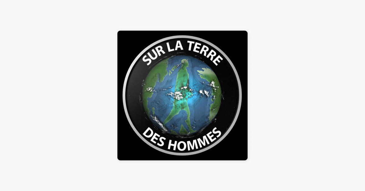 Sur La Terre Des Hommes Podcast On Apple Podcasts