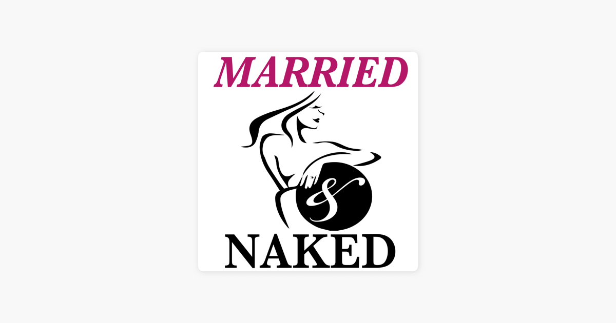 The Married And Naked Podcast Marriage Secrets Revealed On Apple