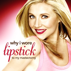 Why I Wore Lipstick to My Mastectomy - Episode 1