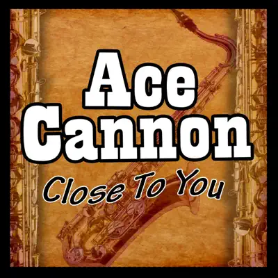 Close to You - Ace Cannon Close to You - Ace Cannon