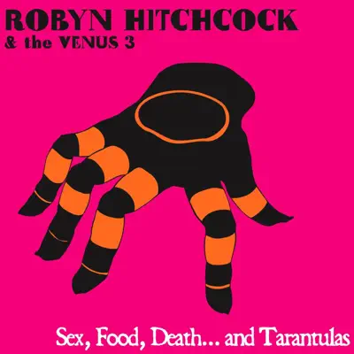 Sex, Food, Death, and Tarantulas - Robyn Hitchcock