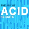 The Art of Acid Re-Edits