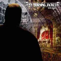 Evil Urges - My Morning Jacket