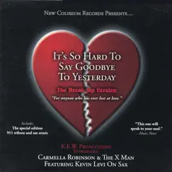 It's So Hard to Say Goodbye to Yesterday (The Break Up Version) [feat. Kevin Levi] by Carmella Robinson & The X Man album reviews, ratings, credits
