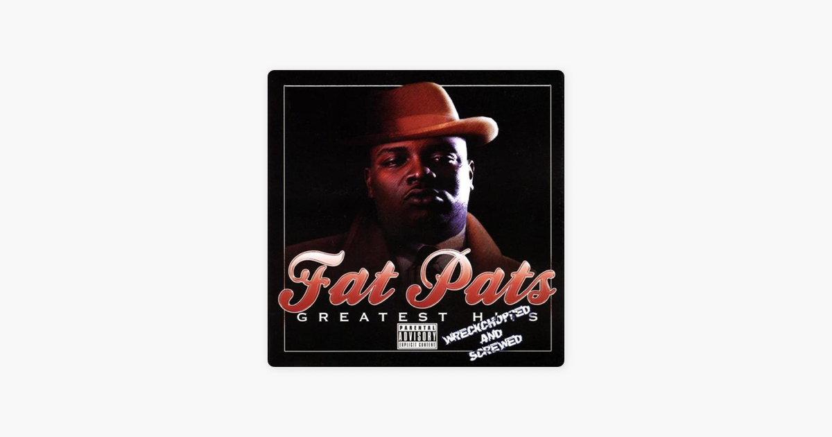 Fat Pat Greatest Hits Wreckchopped Screwed By Fat Pat On Apple Music