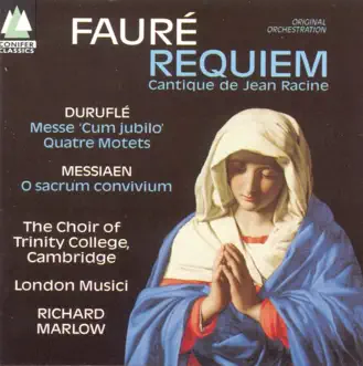 Fauré: Requiem - Duruflé: Messe 'Cum Jubiol' - Messiaen: O Sacrum Convivium by Trinity College Choir, Cambridge, Camilla Otaki, London Musici, Finesplice, Richard Marlow & Richard Pearce album reviews, ratings, credits