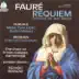 Fauré: Requiem - Duruflé: Messe 'Cum Jubiol' - Messiaen: O Sacrum Convivium album cover