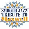 Smooth Jazz Tribute To Maxwell album lyrics, reviews, download