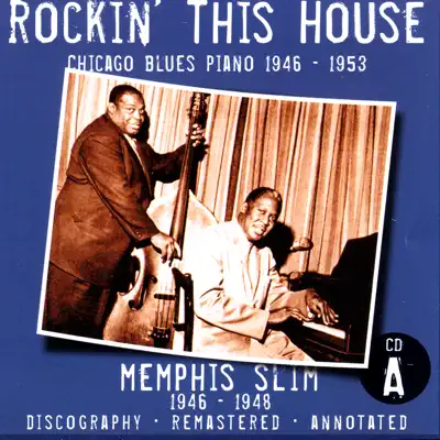 Rockin' This House: Chicago Blues Piano 1946-1953, CD A - Memphis Slim Rockin' This House: Chicago Blues Piano 1946-1953, CD A - Memphis Slim