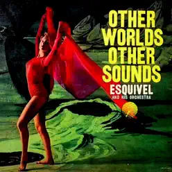 Other Worlds Other Sounds (Remastered) - Esquivel Other Worlds Other Sounds (Remastered) - Esquivel