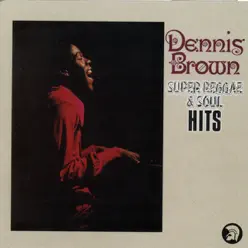 Super Reggae & Soul Hits - Dennis Brown