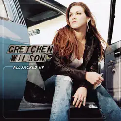 All Jacked Up - Gretchen Wilson