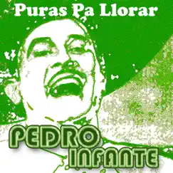 !Pura Llorar! by Pedro Infante album reviews, ratings, credits