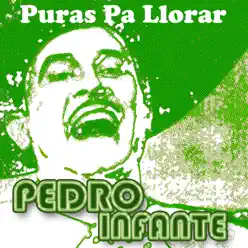 !Pura Llorar! - Pedro Infante