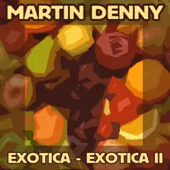 Exotica / Exotica II - Martin Denny Exotica / Exotica II - Martin Denny