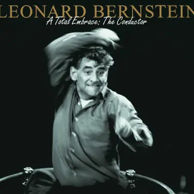 Leonard Bernstein: A Total Embrace - New York Philharmonic
