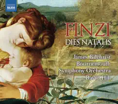 Finzi: Dies Natalis, Farewell to Arms by James Gilchrist, David Hill & Bournemouth Symphony Orchestra album reviews, ratings, credits