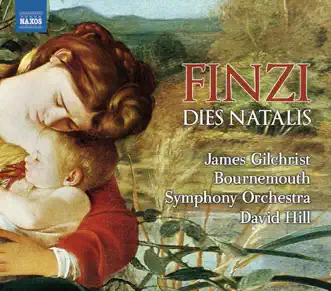 Finzi: Dies Natalis, Farewell to Arms by James Gilchrist, David Hill & Bournemouth Symphony Orchestra album reviews, ratings, credits