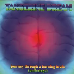 Journey Through a Burning Brain: Anthology - Tangerine Dream