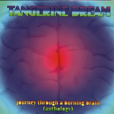 Journey Through a Burning Brain: Anthology - Tangerine Dream