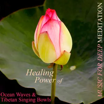 Healing Power of Ocean Waves & Tibetan Singing Bowls by Music for Deep Meditation album reviews, ratings, credits