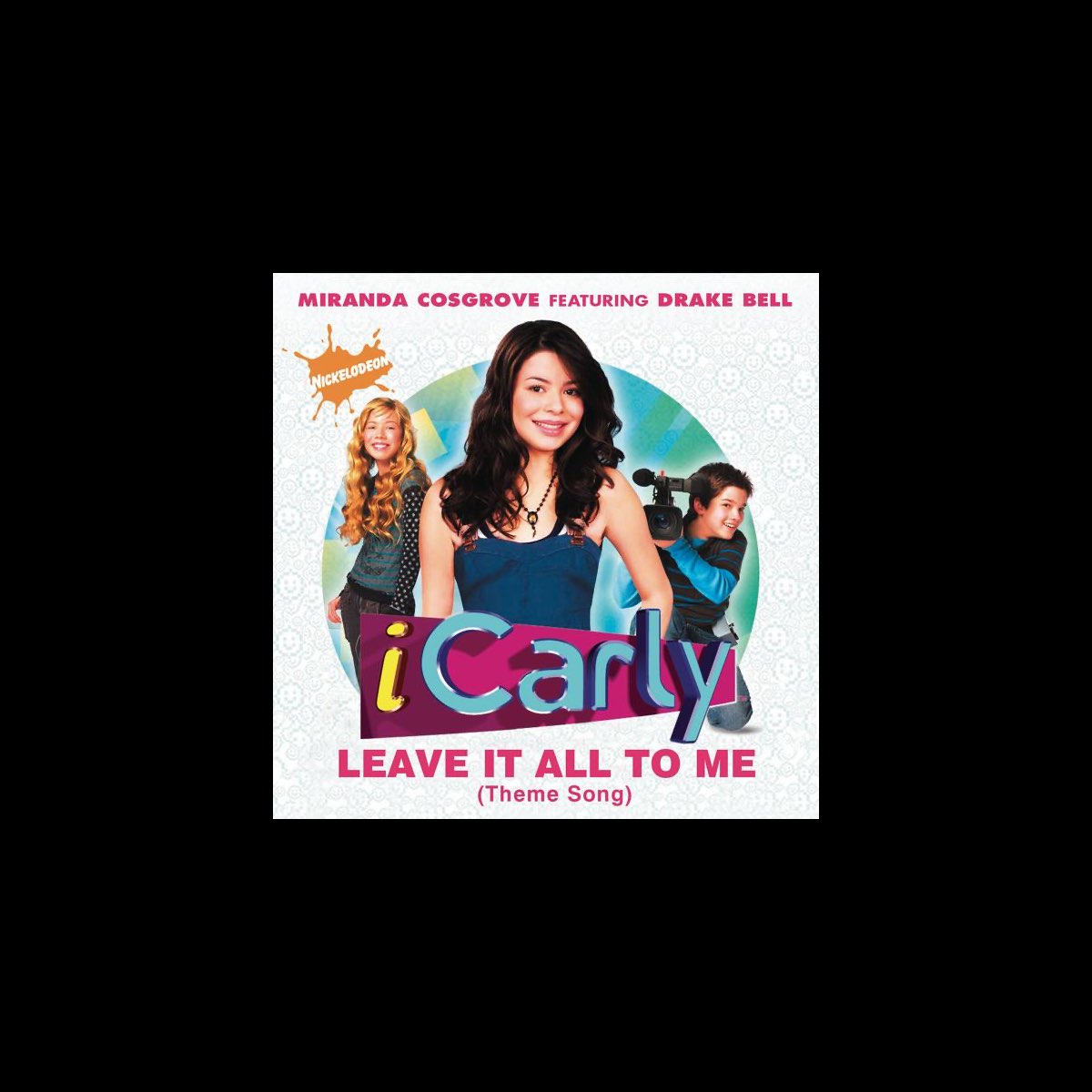 ‎leave It All To Me Theme From Icarly [feat Drake Bell] Single By Miranda Cosgrove On Apple