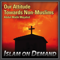 Abdul Malik Mujahid - Our Attitude Towards Non-Muslims artwork