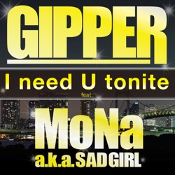 GIPPER - I Need U Tonite (feat. MoNa aka Sad Girl)