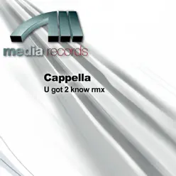 U Got 2 Know Rmx - Cappella U Got 2 Know Rmx - Cappella
