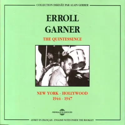 The Quintessence: New York-Hollywood, 1944-1947 - Erroll Garner The Quintessence: New York-Hollywood, 1944-1947 - Erroll Garner