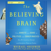Michael Shermer - The Believing Brain: From Ghosts and Gods to Politics and Conspiracies - How We Construct Beliefs and Reinforce Them as Truths (Unabridged) artwork