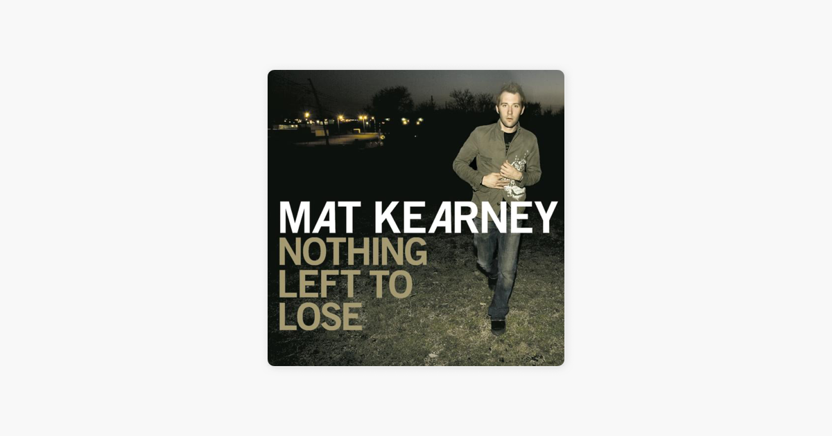 Nothing Left To Lose By Mat Kearney On Apple Music