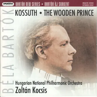 Kossuth - symphonic poem (1903, BB 31, DD 75); The Wooden Prince - ballet in one act Op. 13 Sz. 60 by Hungarian National Philharmonic Orchestra & Zoltán Kocsis album reviews, ratings, credits