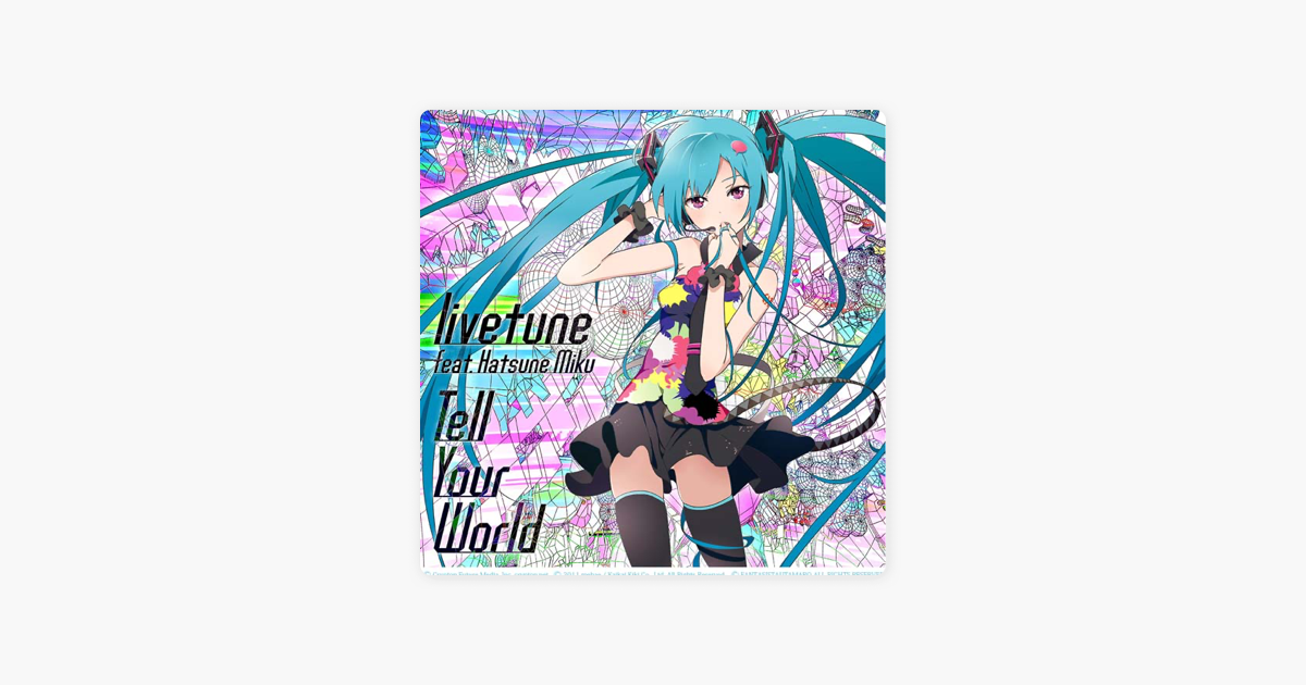 Tell Your World Feat Hatsune Miku Single By Livetune Feat 初音ミク On Itunes