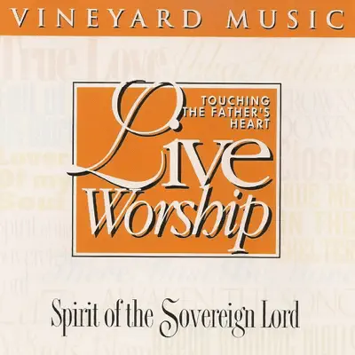 Spirit of the Sovereign Lord - Touching the Father's Heart, Vol. 21 - Vineyard Music