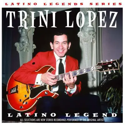 Latino Legend: Trini Lopez - Trini Lopez