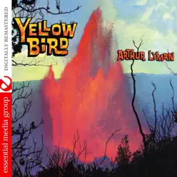 Yellow Bird (Remastered) - Arthur Lyman Yellow Bird (Remastered) - Arthur Lyman