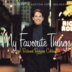 My Favorite Things: A Richard Rodgers Celebration - Boston Pops Orchestra My Favorite Things: A Richard Rodgers Celebration - Boston Pops Orchestra