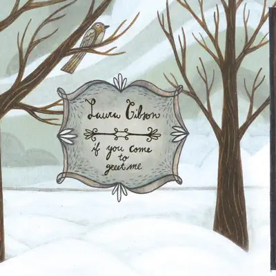 If You Come To Greet Me - Laura Gibson If You Come To Greet Me - Laura Gibson