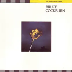 The Trouble With Normal (Deluxe Edition) - Bruce Cockburn