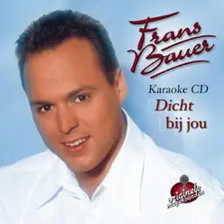 Dicht bij jou (Karaoke Versions) - Frans Bauer