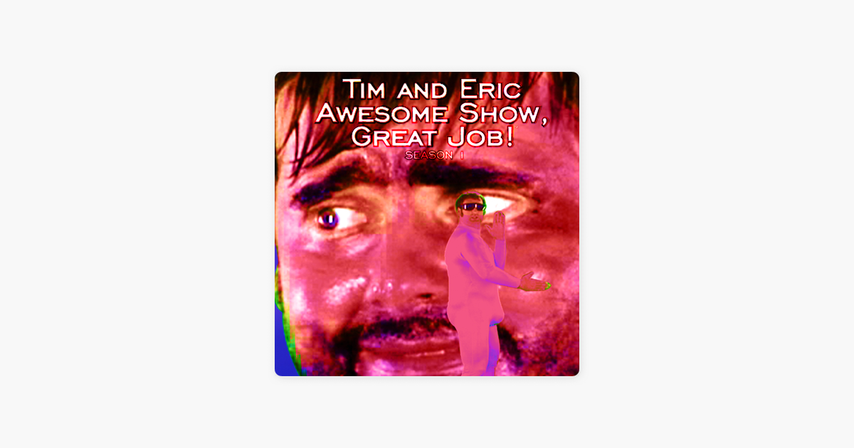 ‎Tim and Eric Awesome Show, Great Job!, Season 1 on iTunes