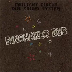 Binshaker Dub by Twilight Circus Dub Sound System album reviews, ratings, credits