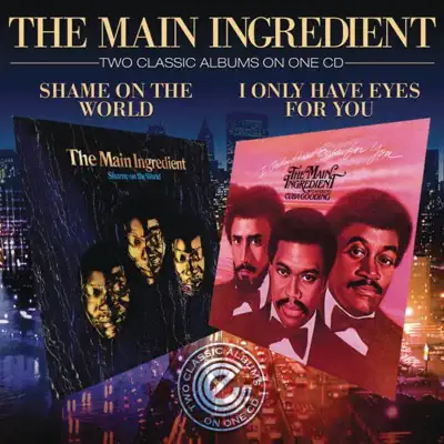 I Only Have Eyes for You / Shame On the World - The Main Ingredient I Only Have Eyes for You / Shame On the World - The Main Ingredient